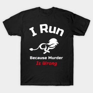 Funny Running Quote | I run because murder is wrong T-Shirt